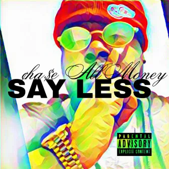 Say less by Chase All Money