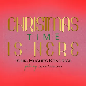 Christmas Time Is Here by Tonia Hughes Kendrick