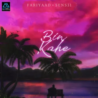 Bin Kahe (Original) by Fariyaad