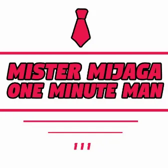 One Minute Man by Mister Mijaga