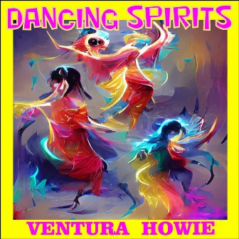 Dancing Spirits by Ventura Howie