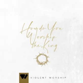 How Do You Worship The King (Live) by Violent Worship