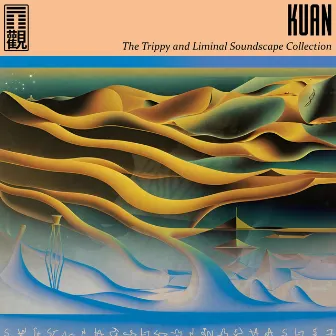 The Trippy and Liminal Soundscape Collection by Kuan