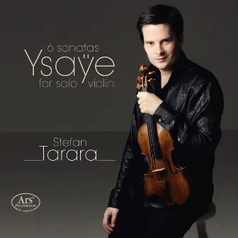 Ysaÿe: 6 Sonatas for Solo Violin, Op. 27 by Stefan Tarara