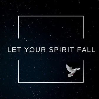 Let Your Spirit Fall by Luke Breton Van Groll