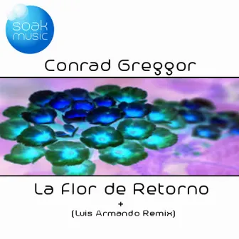 La Flor de Retorno by Conrad Greggor