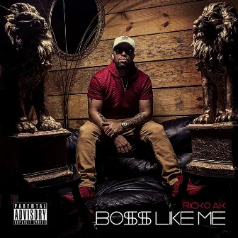 Boss Like Me by Ricko Ak