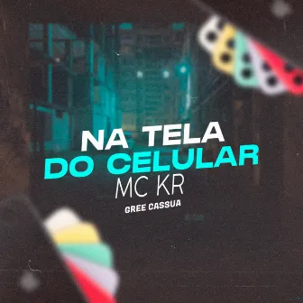 Na Tela do Celular by MC KR