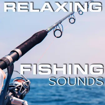 Relaxing Fishing Sounds by FX Sounds