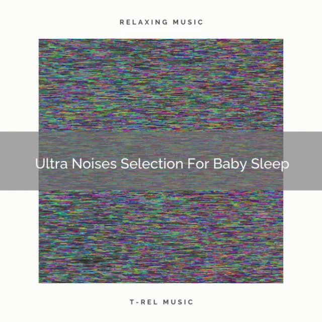 Ultra Noises Selection For Baby Sleep