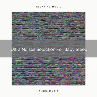 Ultra Noises Selection For Baby Sleep by Pure Deep Sleep White Noise