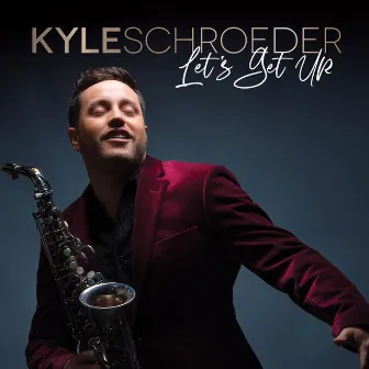 Let's Get Up by Kyle Schroeder