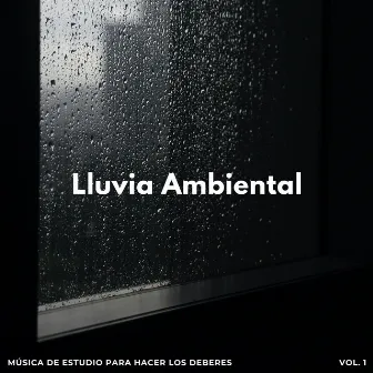 Lluvia Ambiental: Música De Estudio Para Hacer Los Deberes Vol. 1 by Biblioteca de Música para Estudiar