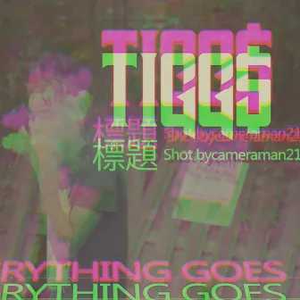 Everything Goes by Tigg$