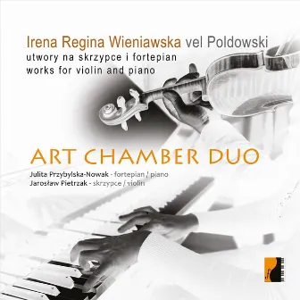 Irena Regina Wieniawska vel Poldowski: Utwory Na Skrzypce i Fortepian (Works for Violin and Piano) by Art Chamber Duo