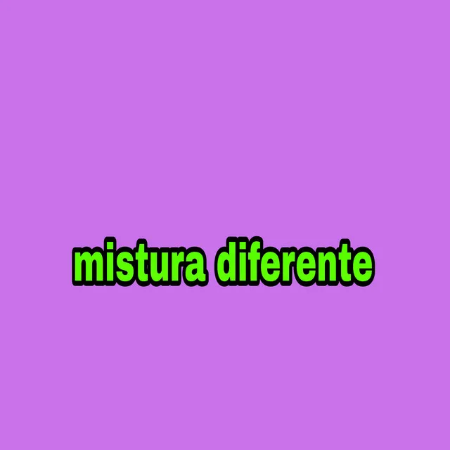 Mistura Diferente