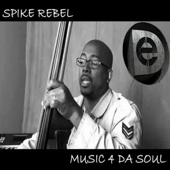 Music 4 da Soul by Spike Rebel