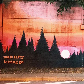 Letting Go... by Walt Lafty