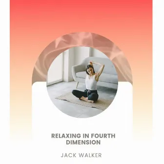 Relaxing In Fourth Dimension by Jack Walker