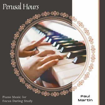 Perusal Hours - Piano Music For Focus During Study by Paul Martin