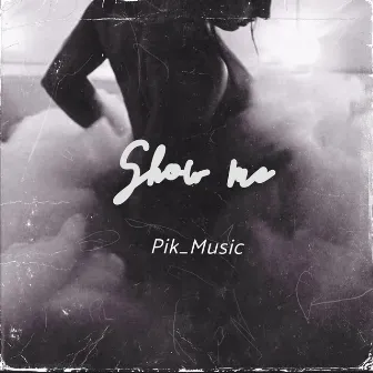 Show Me by Pik