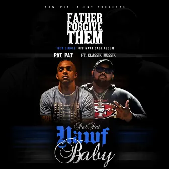 Father Forgive Them (Clean) by Pat Pat