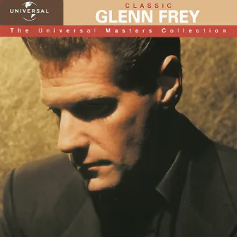 Classic Glenn Frey - The Universal Masters Collection by Glenn Frey