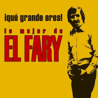 Que grande eres! Lo mejor de El Fary by El Fary