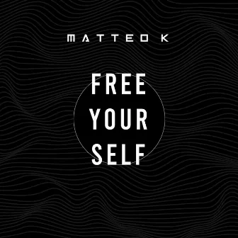 Free Yourself by Matteo K