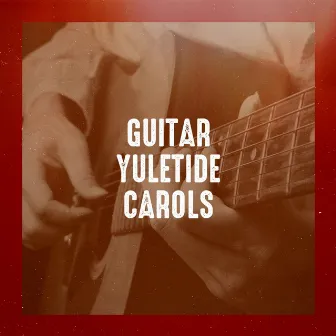 Guitar Yuletide Carols by Unknown Artist