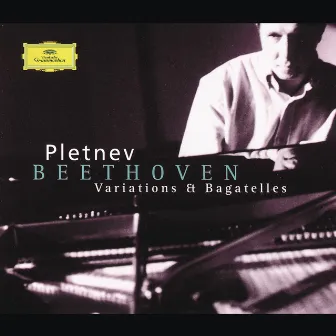 Beethoven: Variations & Bagatelles by Mikhail Pletnev