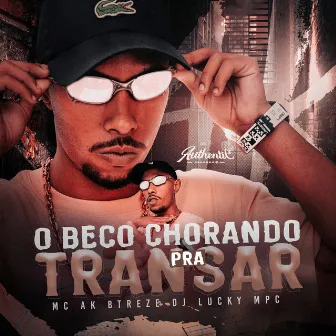 O Beco Chorando pra Transar by MC AK BTREZE