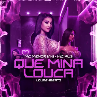 Que Mina Louca by Mc Menor Vini