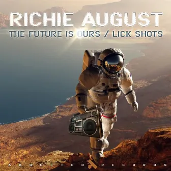 The Future is Ours / Lick Shots by Richie August