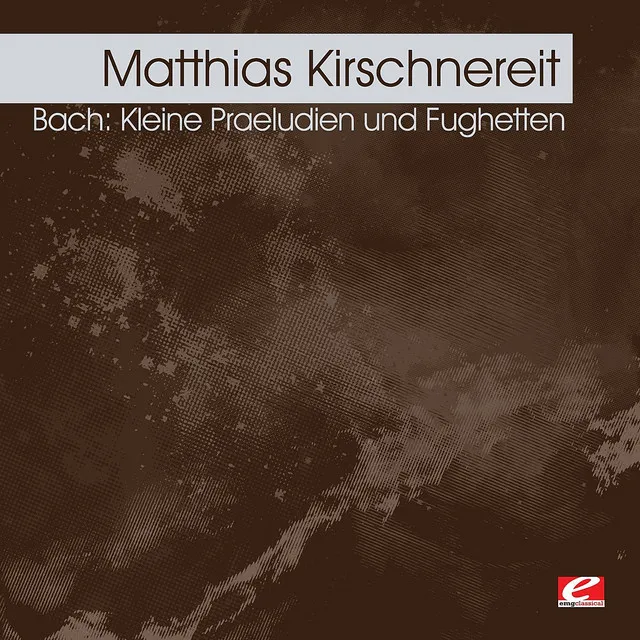 Bach: Kleine Praeludien und Fughetten (Digitally Remastered)