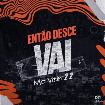 Então Desce Vai by Mc vitin 22