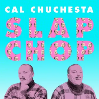 Slap Chop by Cal Chuchesta