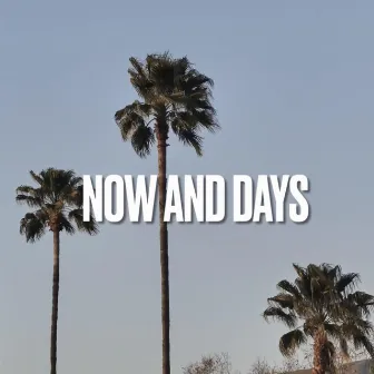 NOW AND DAYS by KChris