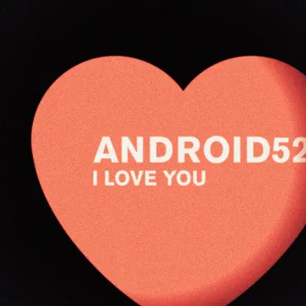 I Love You by Android52