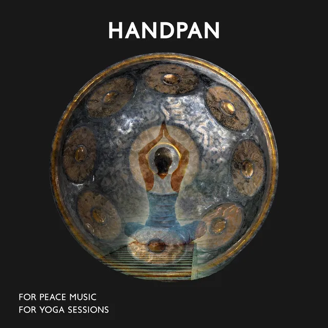 Handpan for Peace Music for Yoga Sessions: Positive Energy, Good Vibes, Calmness, Meditation Sleep Music to Fall Asleep, Rest and Relaxation