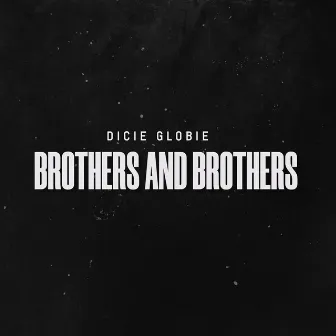 BROTHERS AND BROTHERS by Dicie Globie