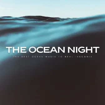 The Ocean Night: The Best Ocean Music To Heal Insomnia by Pure Deep Sleep White Noise