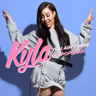 You Ain't Mine (feat. Popcaan) by Kyla