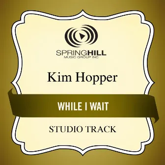 While I Wait by Kim Hopper