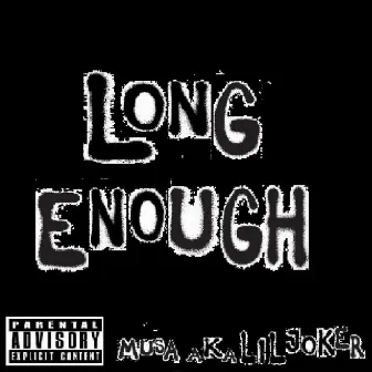 Long Enough by Musa Aka Lil Joker