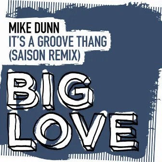 It’s A Groove Thang (Saison Remix) by Mike Dunn