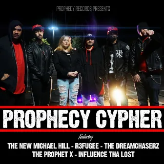 Prophecy Cypher (feat. R3fugee, The New Michael Hill, The Dreamchaserz & Influence Tha Lost) by The Prophet X