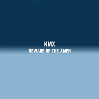 Beware of the Xmen by KMX