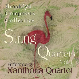 Brooklyn Composers Collective: String Quartets, Vol. I by Xanthoria Quartet