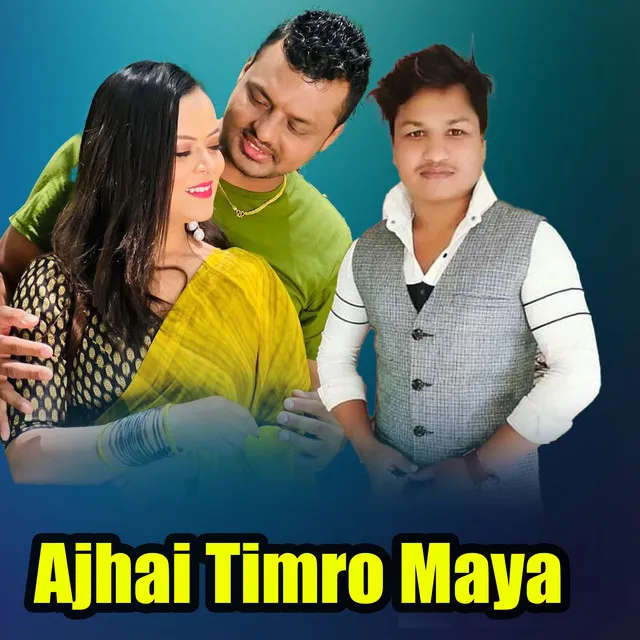 Ajhai Timro Maya